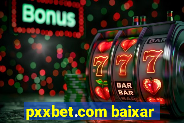 pxxbet.com baixar